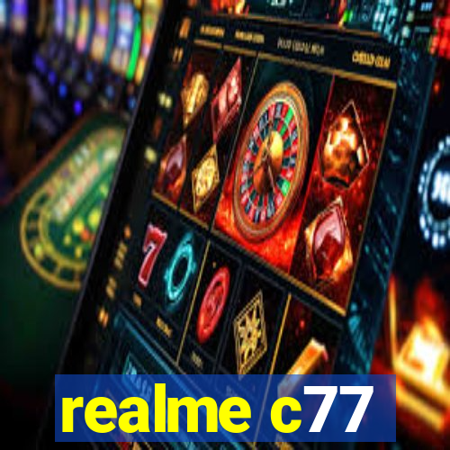 realme c77